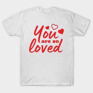 You are so loved Love quote T-Shirt